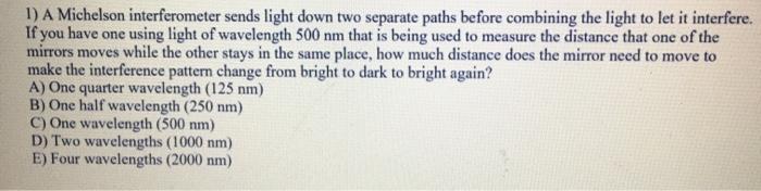 Solved 1) A Michelson interferometer sends light down two | Chegg.com
