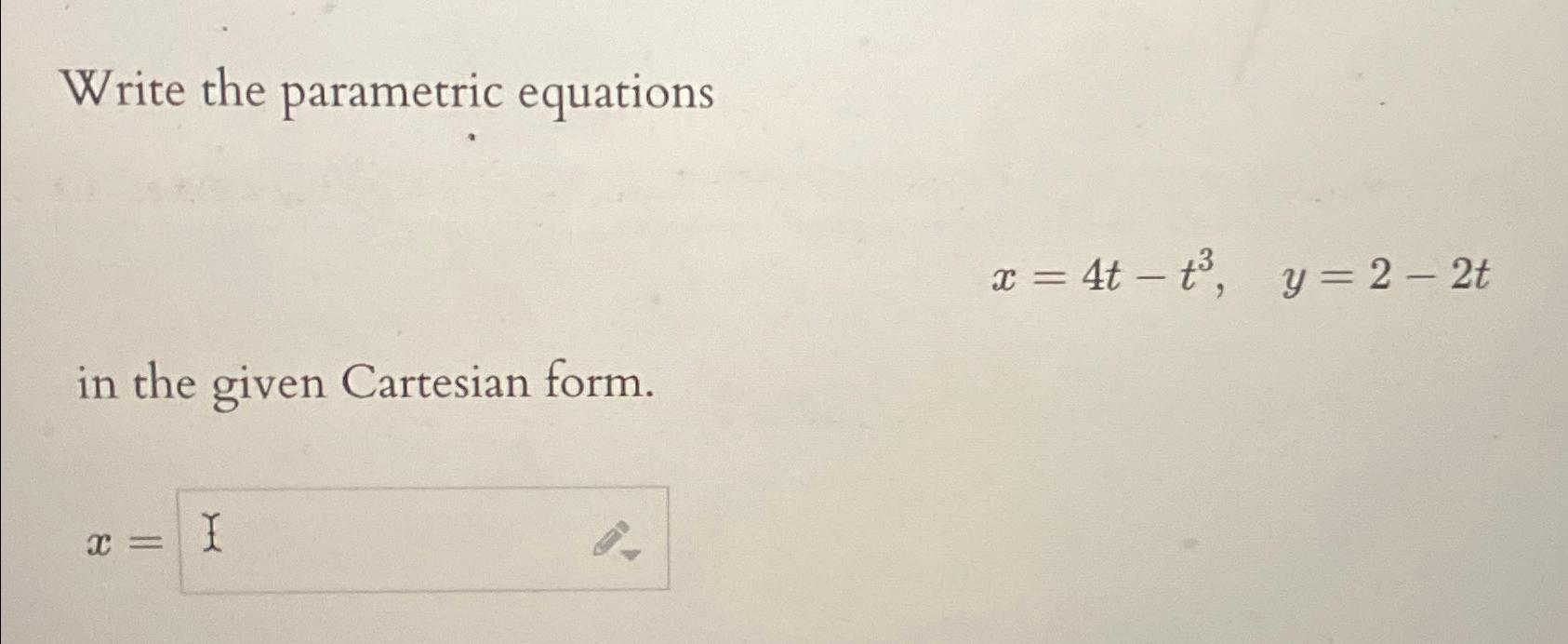 Solved Write The Parametric Equationsx 4t T3 Y 2 2tin The