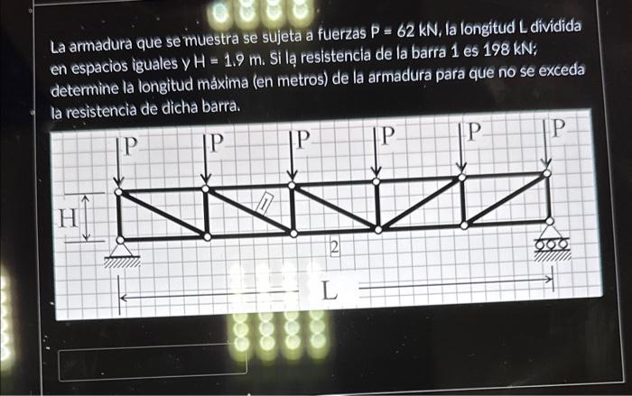 La armadura que se muestra se sujeta a fuerzas \( P=62 \mathrm{kN} \), la Iongitud \( L \) dividida en espacios iguales y \(