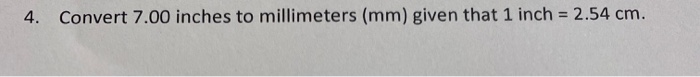Solved 4. Convert 7.00 inches to millimeters (mm) given that | Chegg.com
