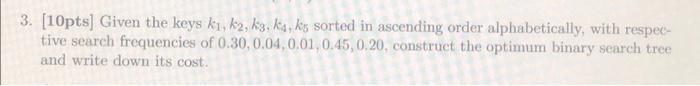 Solved 3. [10pts] Given the keys k1,k2,k3,k4,k5 sorted in | Chegg.com