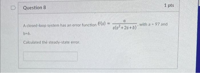 Solved Question 8 A closed-loop system has an error function | Chegg.com