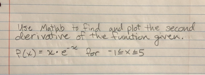 Solved Use Matlab to find and plot the second derivative of | Chegg.com