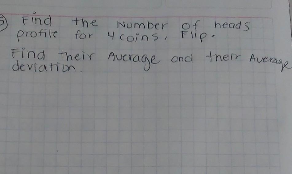 Solved 5 Find the Number of heads profile for 4 coins, Flip.