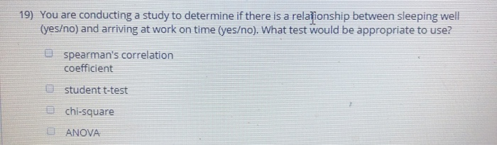 Solved 19) You are conducting a study to determine if | Chegg.com