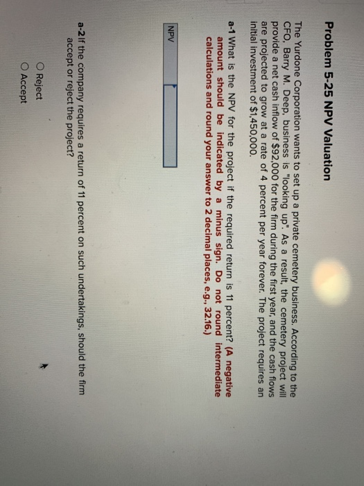 Solved Problem 5-25 NPV Valuation The Yurdone Corporation | Chegg.com