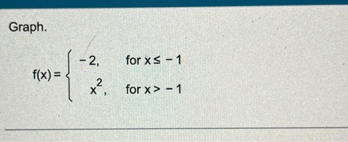 Solved Graph. f(x) = for x ≤ - 1 2 x²₁ for x>-1 X -2, | Chegg.com