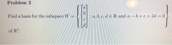 Solved Problem 2 Find A Basis For The Subspace W : A, B, C, | Chegg.com