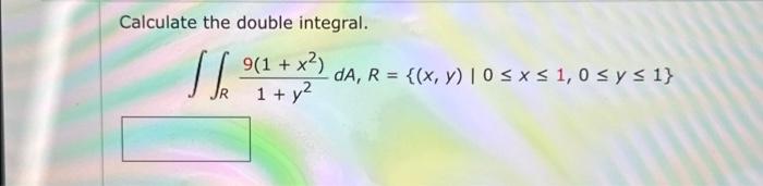 Calculate the double integral. \[ \iint_{R} \frac{9\left(1+x^{2}\right)}{1+y^{2}} d A, R=\{(x, y) \mid 0 \leq x \leq 1,0 \leq