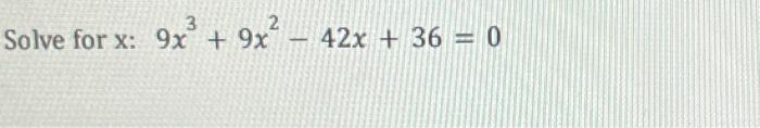 Solved 9x3+9x2−42x+36=0 | Chegg.com