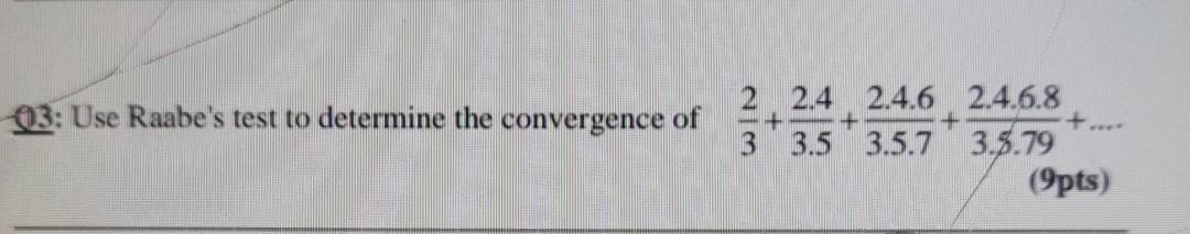 Solved 03: Use Raabe's test to determine the convergence of | Chegg.com