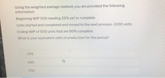 Solved Using the weighted average method, you are provided | Chegg.com