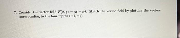 Solved 7 Consider The Vector Field F X Y Yi Xj Sketch