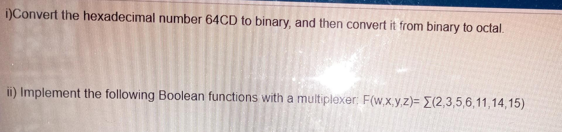 Solved i)Convert the hexadecimal number 64CD to binary, and | Chegg.com