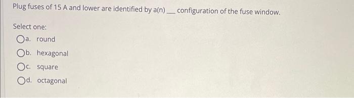 Solved Plug fuses of 15 A and lower are identified by a(n) | Chegg.com