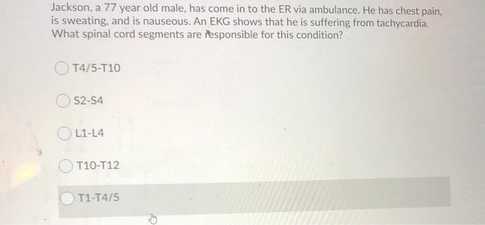 Solved Jackson, a 77 year old male, has come in to the ER | Chegg.com