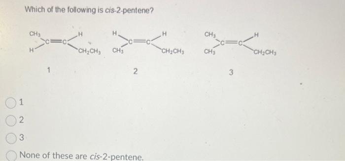 Solved Which of the following is cis-2-pentene? 1 2 3 None | Chegg.com
