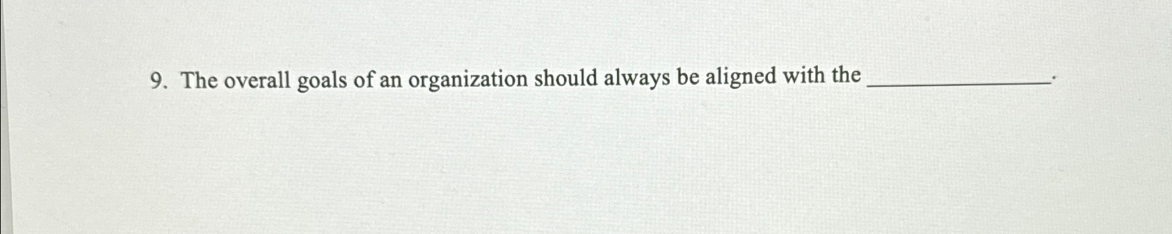 Solved The overall goals of an organization should always be | Chegg.com