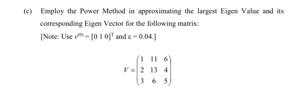 Solved (c) ﻿Employ the Power Method in approximating the | Chegg.com