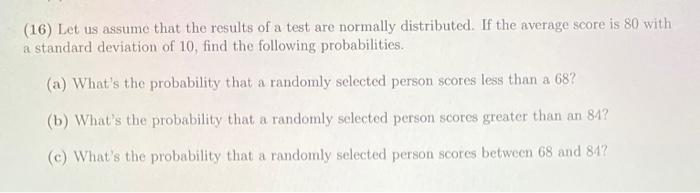 (16) Let us assume that the results of a test are normally distributed. If the average score is 80 with a standard deviation