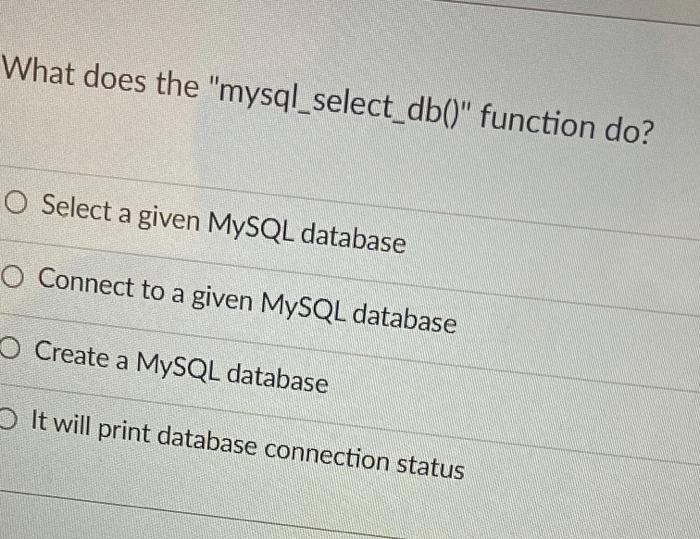 Solved What does the "mysql_select_db()" function do? O | Chegg.com