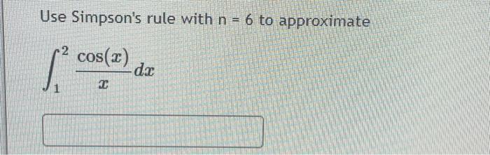 Solved Use Simpson's Rule With N=6 To Approximate | Chegg.com