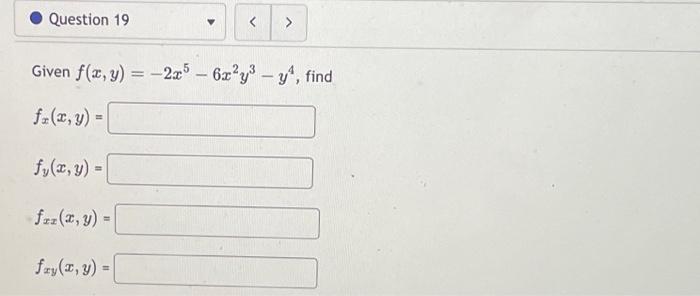 Given \( f(x, y)=-2 x^{5}-6 x^{2} y^{3}-y^{4} \) \[ f_{x}(x, y)= \] \[ f_{y}(x, y)= \] \[ f_{x x}(x, y)= \] \[ f_{x y}(x, y)=