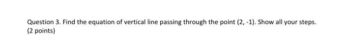 Solved Question 3. Find the equation of vertical line | Chegg.com