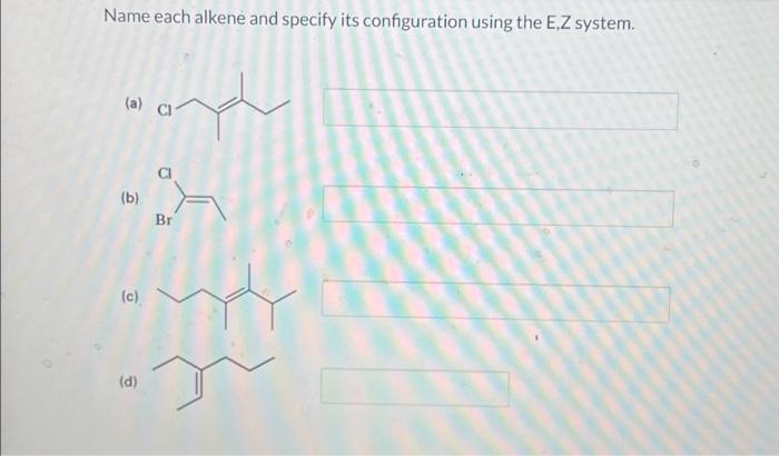 Solved Name Each Alkene And Specify Its Configuration Using | Chegg.com