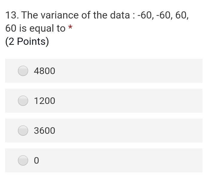 Solved 13. The variance of the data :-60,-60, 60, 60 is | Chegg.com