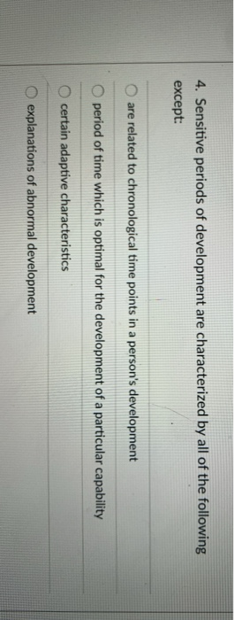 Solved 4. Sensitive periods of development are characterized | Chegg.com