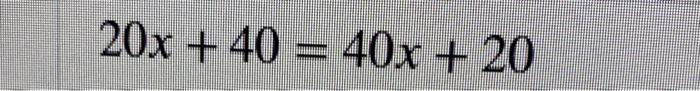 Solved 20x+40=40x+20 | Chegg.com