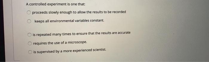 Solved A controlled experiment is one that: proceeds slowly 