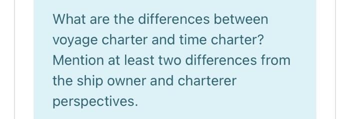 solved-what-are-the-differences-between-voyage-charter-and-chegg