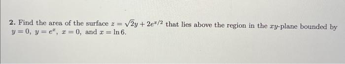 Solved 2. Find the area of the surface z=2y+2ex/2 that lies | Chegg.com