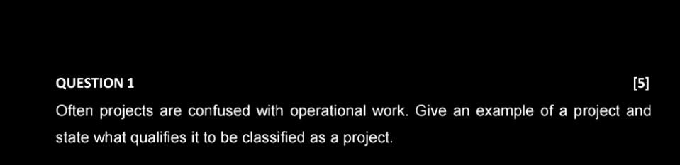 Solved QUESTION 1 [5] Often projects are confused with | Chegg.com