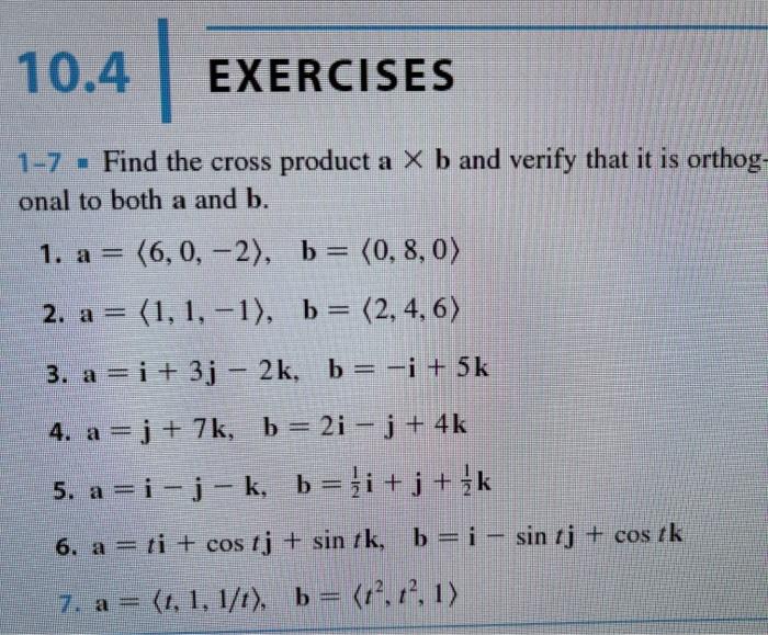 Solved 10.4 EXERCISES 1-7 - Find the cross product a X b and | Chegg.com