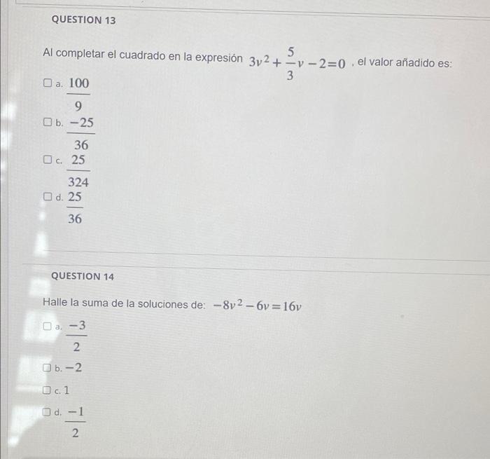 QUESTION 13 Al completar el cuadrado en la expresión 3y2 +-v-2=0. el valor añadido es: 5 + 3 a. 100 9 Ob.-25 36 O c. 25 324 O