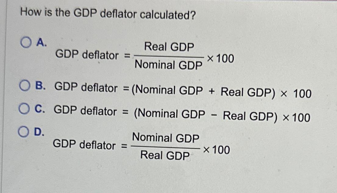 Solved How Is The GDP Deflator Calculated?A. ﻿GDP ﻿deflator | Chegg.com