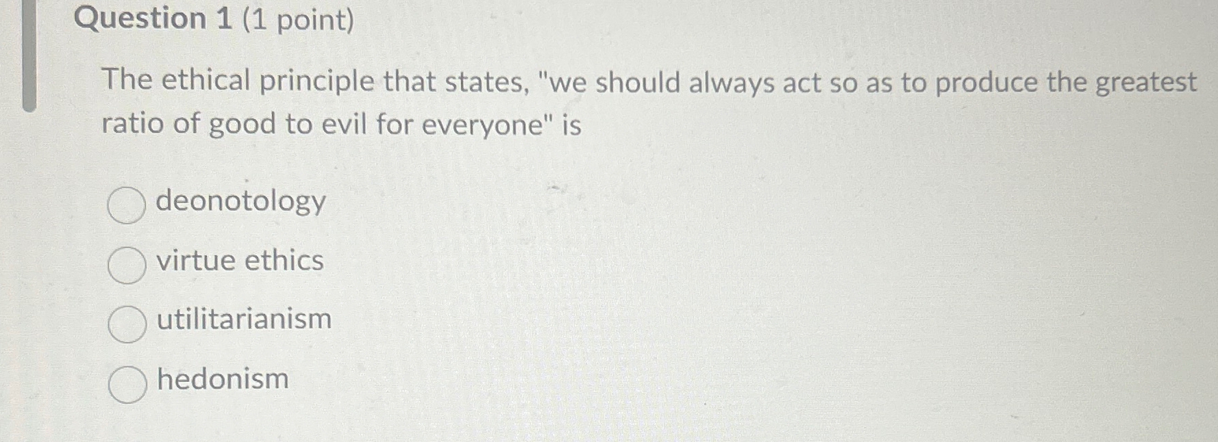 Solved Question 1 (1 ﻿point) ﻿The ethical principle that | Chegg.com