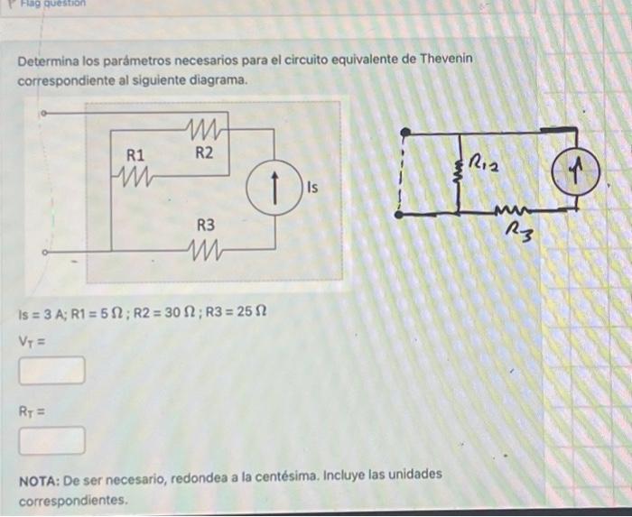 Determina los parámetros necesarios para el circuito equivalente de Thevenin correspondiente al siguiente diagrama. \[ \begin