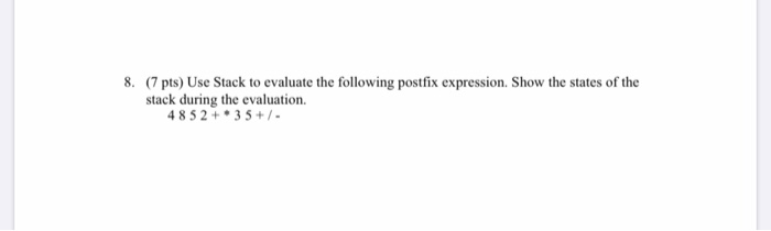 Solved 8. (7 pts) Use Stack to evaluate the following | Chegg.com