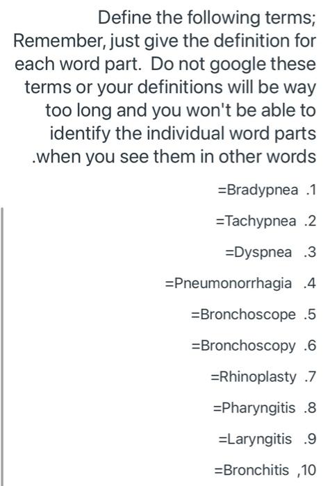 Define the following terms; Remember, just give the definition for each word part. Do not google these terms or your definiti