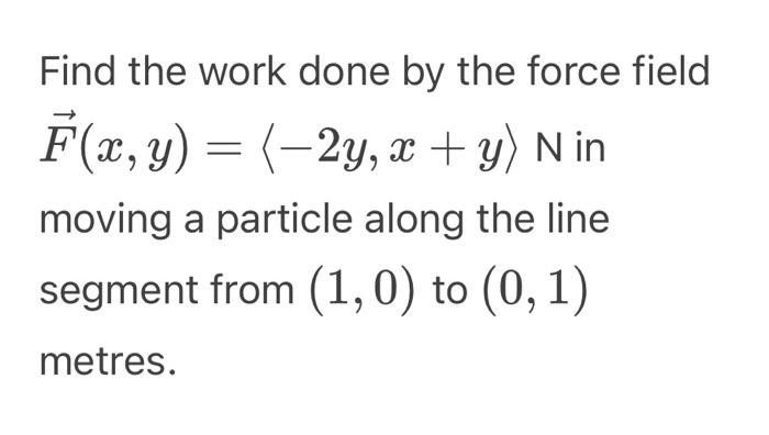 Solved Find The Work Done By The Force Field