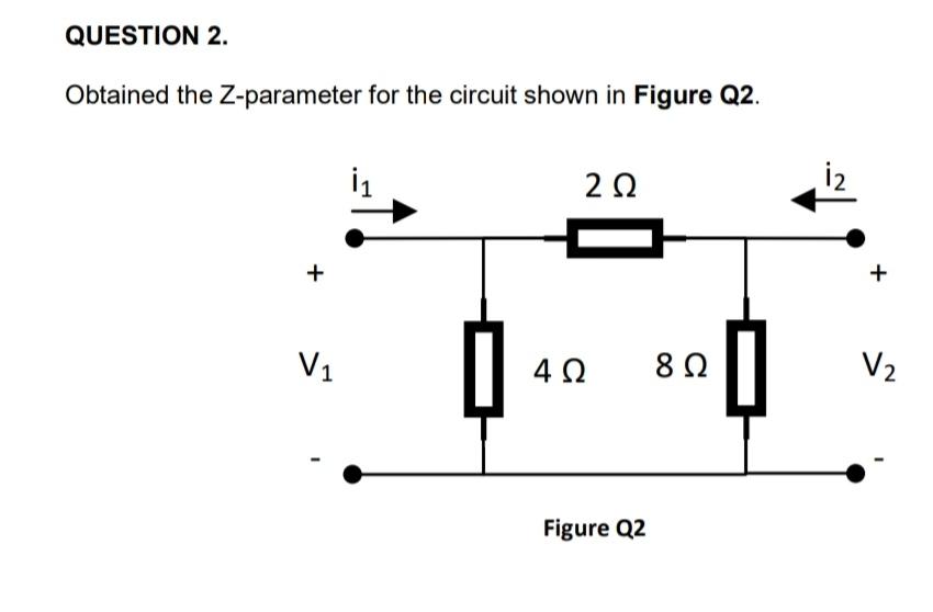 Solved QUESTION 2.Obtained the Zparameter for the circuit