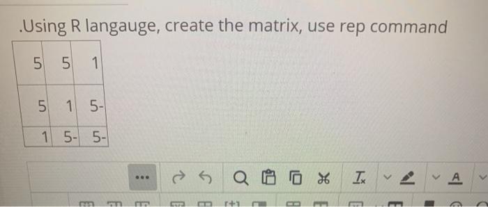 Solved Using R Langauge Create The Matrix Use Rep Comma Chegg Com