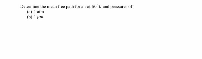 Solved Determine the mean free path for air at 50°C and | Chegg.com
