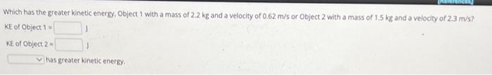 Solved Which has the greater kinetic energy, Object I with a | Chegg.com