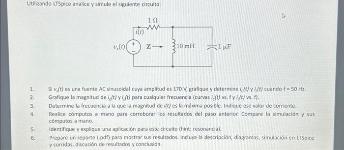 Utilizando LTSpice analice y simule el siguiente circuito: 1. Si \( v_{s}(t) \) es una fuente \( A C \) sinusoidal cuya ampli