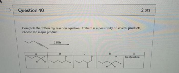 Solved Question 40 2 pts Complete the following reaction | Chegg.com